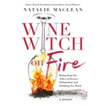 Wine Witch on Fire: Rising from the Ashes of Divorce, Defamation, and Drinking Too Much