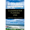 Greater Than a Tourist- Clearwater Florida USA: 50 Travel Tips from a Local