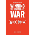 It's All About Money and Politics: Winning the Healthcare War: Your Guide to Healthcare Reform