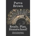 Ready, Plan, Homeschool!: Effective Scheduling for Homeschooling Families
