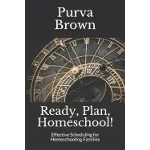 Ready, Plan, Homeschool!: Effective Scheduling for Homeschooling Families