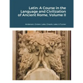 Latin: A Course in the Language and Civilization of Ancient Rome, Volume II