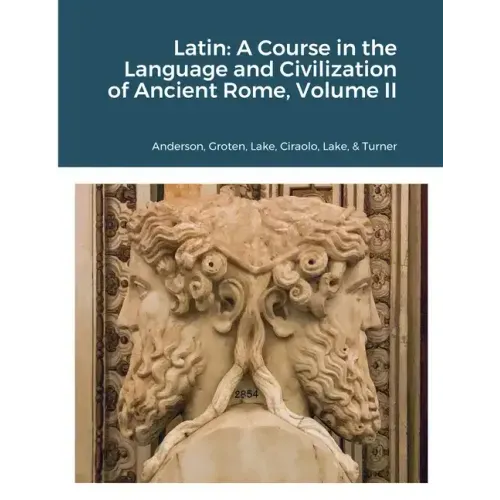 Latin: A Course in the Language and Civilization of Ancient Rome, Volume II