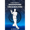 Baguazhang circle walking: a short guide to