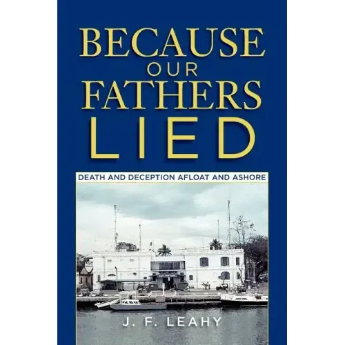 Because Our Fathers Lied: Death and Deception Afloat and Ashore