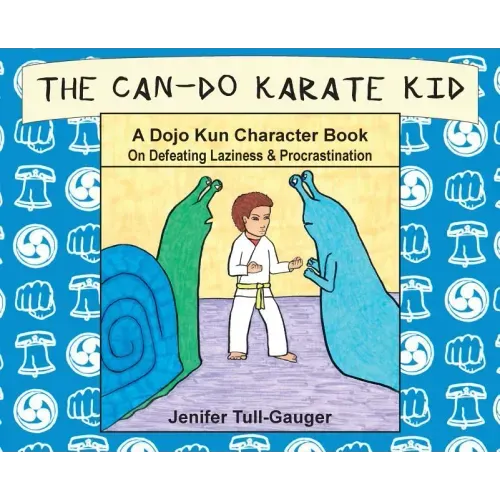 The Can-Do Karate Kid: A Dojo Kun Character Book On Defeating Laziness and Procrastination
