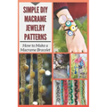 Simple DIY Macrame Jewelry Patterns: How to Make a Macrame Bracelet