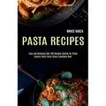 Pasta Recipes: Explore Pasta Pesto Sauce Cookbook Now! (Easy and Delicious Over 100 Recipes Cuisine for Pasta)