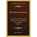 The Chess Tournament: A Collection of the Games Played at This Celebrated Assemblage (1852)
