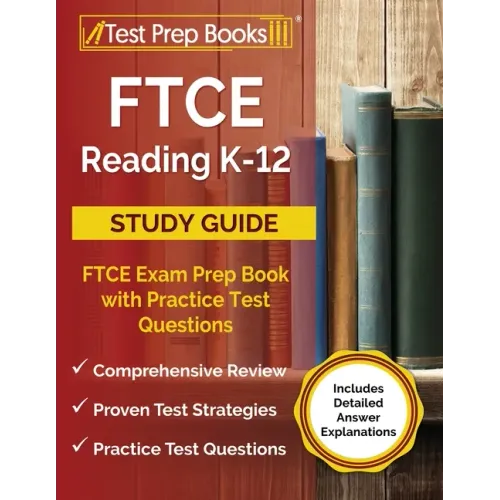 FTCE Reading K-12 Study Guide: FTCE Exam Prep Book with Practice Test Questions [Includes Detailed Answer Explanations]