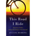 This Road I Ride: Sometimes It Takes Losing Everything to Find Yourself