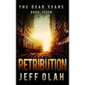 The Dead Years - RETRIBUTION - Book 7 (A Post-Apocalyptic Thriller)