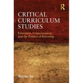 Critical Curriculum Studies: Education, Consciousness, and the Politics of Knowing