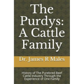 The Purdys: A Cattle Family: History of the Purebred Beef Cattle Industry Through the Experience of One Family