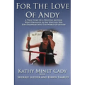 For The Love Of Andy: A True Story Of A Mother Who Struggles As She Watches Her Son Disappear Into The World Of Autism