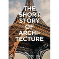 The Short Story of Architecture: A Pocket Guide to Key Styles, Buildings, Elements & Materials (Architectural History Introduction, a Guide to Archite