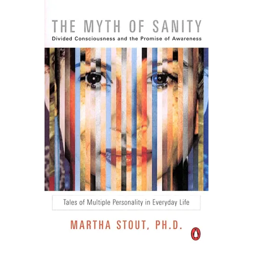 The Myth of Sanity: Divided Consciousness and the Promise of Awareness - Paperback