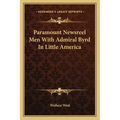 Paramount Newsreel Men with Admiral Byrd in Little America