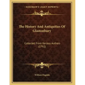 The History And Antiquities Of Glastonbury: Collected From Various Authors (1792)