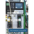 How to Use Vegetable Oil as Fuel for Your Diesel Engine: Introduction to the Elaboration of Biodiesel and a Waste Oil Processor