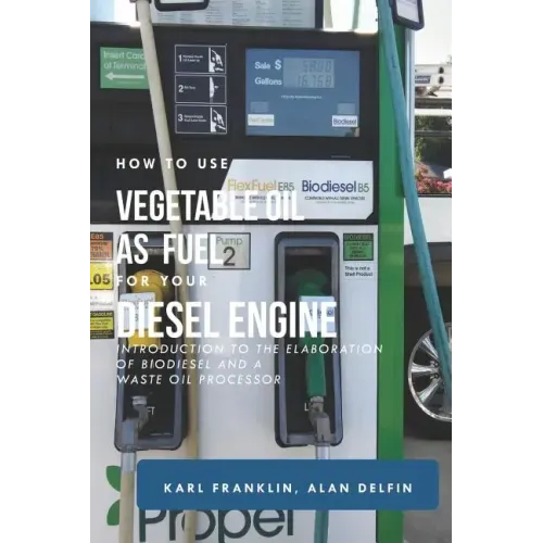 How to Use Vegetable Oil as Fuel for Your Diesel Engine: Introduction to the Elaboration of Biodiesel and a Waste Oil Processor