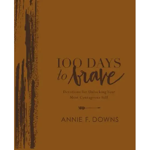 100 Days to Brave Deluxe Edition: Devotions for Unlocking Your Most Courageous Self