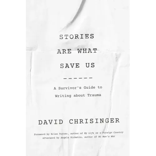 Stories Are What Save Us: A Survivor's Guide to Writing about Trauma