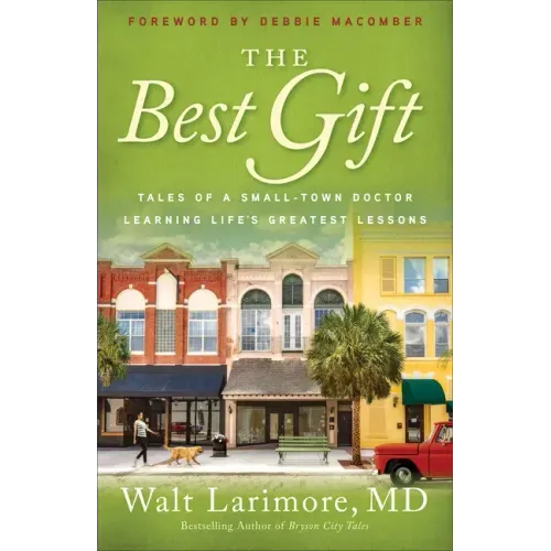 The Best Gift: Tales of a Small-Town Doctor Learning Life's Greatest Lessons
