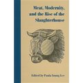 Meat, Modernity, and the Rise of the Slaughterhouse