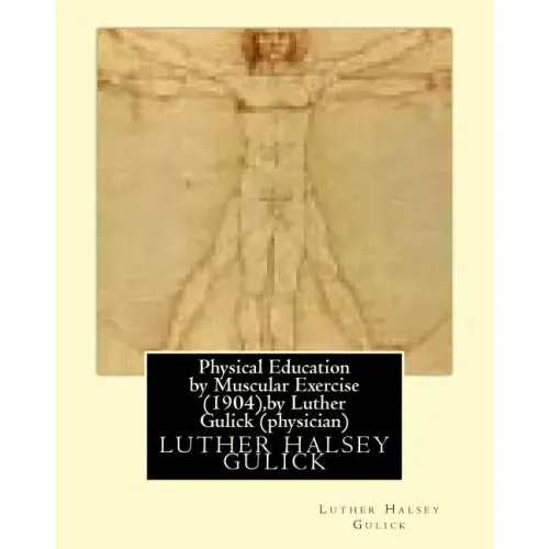 Physical Education by Muscular Exercise (1904), by Luther Gulick (physician)