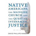 Native Americans, the Mainline Church, and the Quest for Interracial Justice