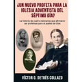¿Un nuevo profeta para la Igesia Adventista del Séptimo Día?: La historia de cuatro visionarias que afirmaron ser profetisas para el pueblo de Dios
