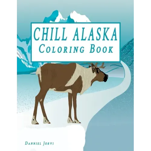 Chill Alaska Coloring Book: Cute Coloring Book USA & Alaska