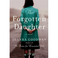 The Forgotten Daughter: The Triumphant Story of Two Women Divided by Their Past, But United by Friendship--Inspired by True Events
