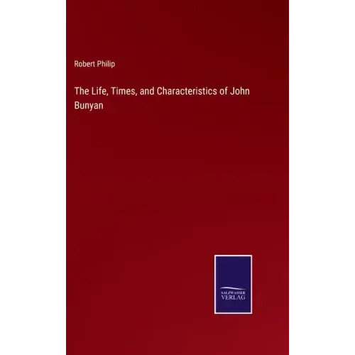 The Life, Times, and Characteristics of John Bunyan