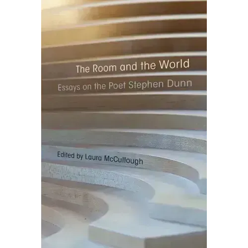 The Room and the World: Essays on the Poet Stephen Dunn