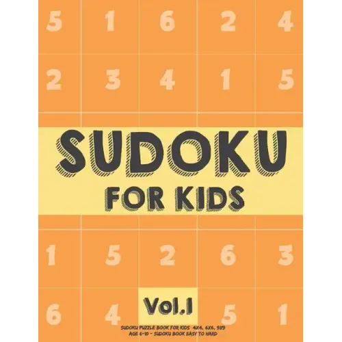 Sudoku For Kids: Sudoku Puzzle Book For Kids (4x4, 6x6, 9x9) Age 6-10 - Sudoku Book Easy to Hard Volume.1: Sudoku For Kids