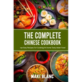 The Complete Chinese Cookbook: 140 Easy Recipes For Cooking At Home Tasty Asian Food