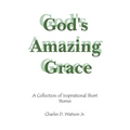 God's Amazing Grace: A Collection of Inspirational Short Stories