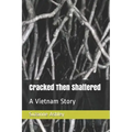 Cracked Then Shattered: A Vietnam Story