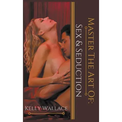 Master the Art of: Sex and Seduction
