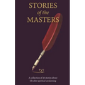 Stories of the Masters: 40 Inspired Tales of Life Beyond Spiritual Awakening