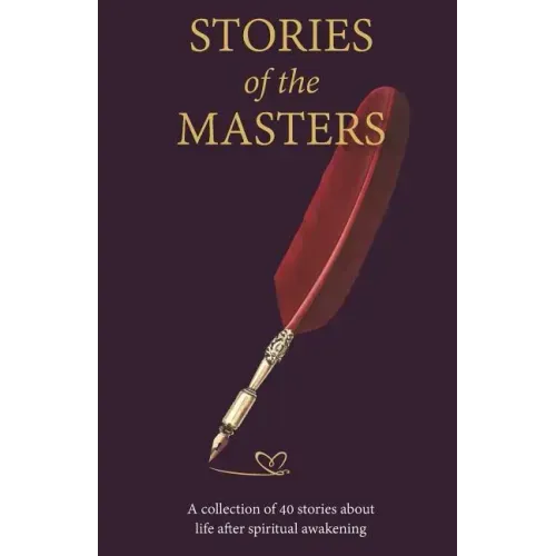 Stories of the Masters: 40 Inspired Tales of Life Beyond Spiritual Awakening