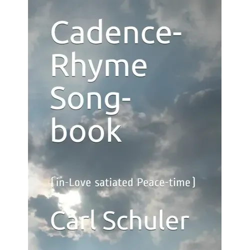Cadence-Rhyme Song-book: (in Love-satiated Peace-time)