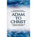 Adam to Christ: An Accurate Account of Old Testament Chronology: The Lineage of Jesus from the Beginning of Creation