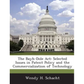 The Bayh-Dole ACT: Selected Issues in Patent Policy and the Commercialization of Technology