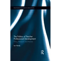 The Politics of Teacher Professional Development: Policy, Research and Practice