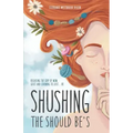 Shushing the Should Be's: Releasing the Grip of Mom Guilt and Learning to Just... Be!