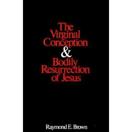 The Virginal Conception and Bodily Resurrection of Jesus