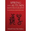 Spring and Autumn Historiography: Form and Hierarchy in Ancient Chinese Annals